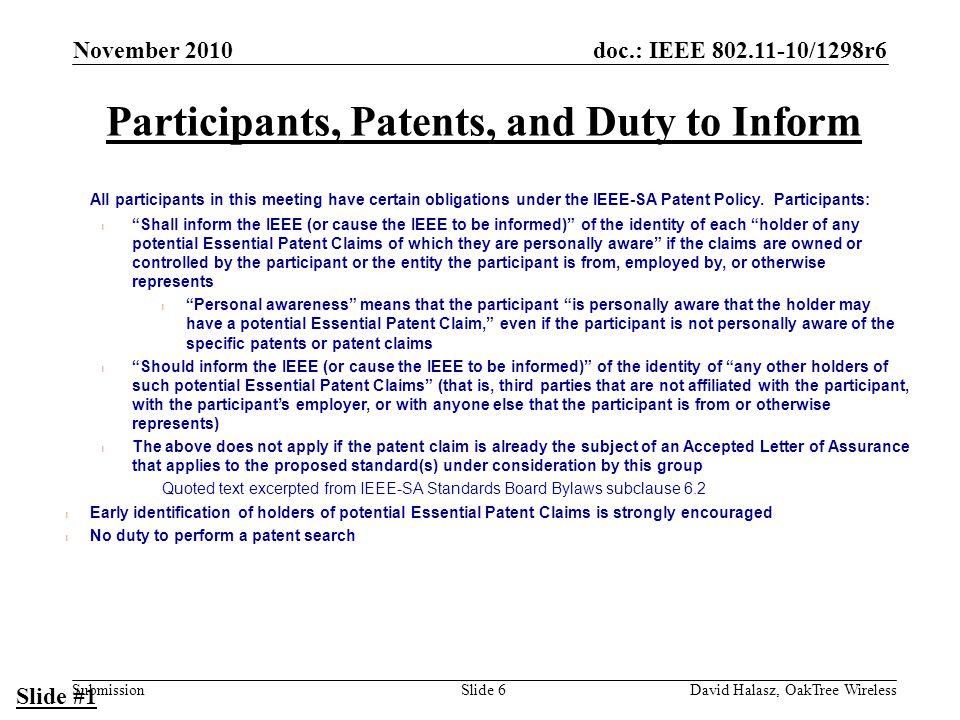 doc.: IEEE /1298r6 Submission Participants, Patents, and Duty to Inform All participants in this meeting have certain obligations under the IEEE-SA Patent Policy.
