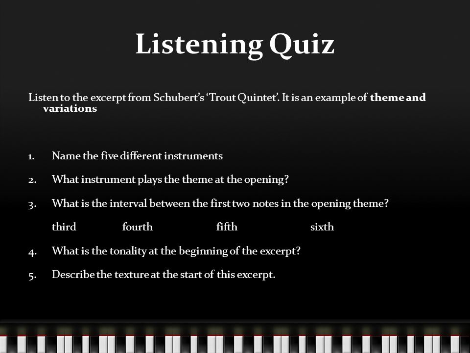 Listening Quiz Listen to the excerpt from Schubert’s ‘Trout Quintet’.