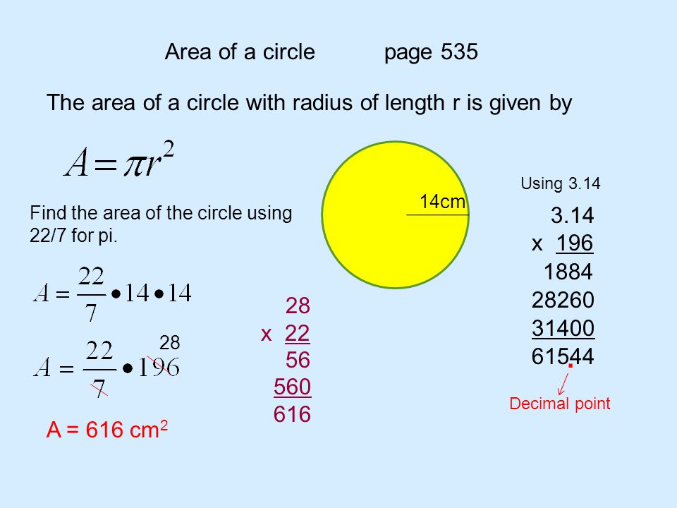 Area of a circle page 535 The area of a circle with radius of length r is given by 14cm Find the area of the circle using 22/7 for pi.