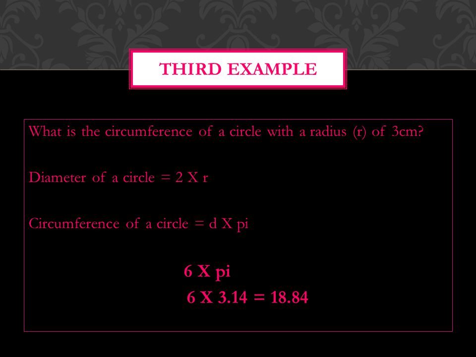 What is the circumference of a circle with a radius (r) of 3cm.