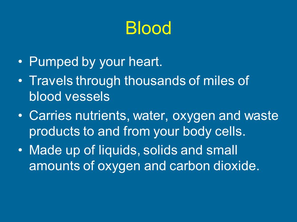 Blood Pumped by your heart.