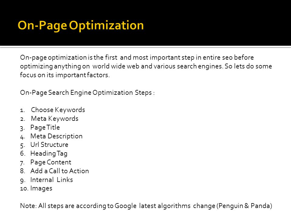 On-page optimization is the first and most important step in entire seo before optimizing anything on world wide web and various search engines.