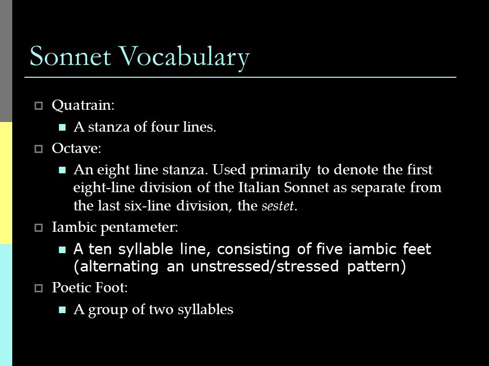 Sonnet Vocabulary  Quatrain: A stanza of four lines.