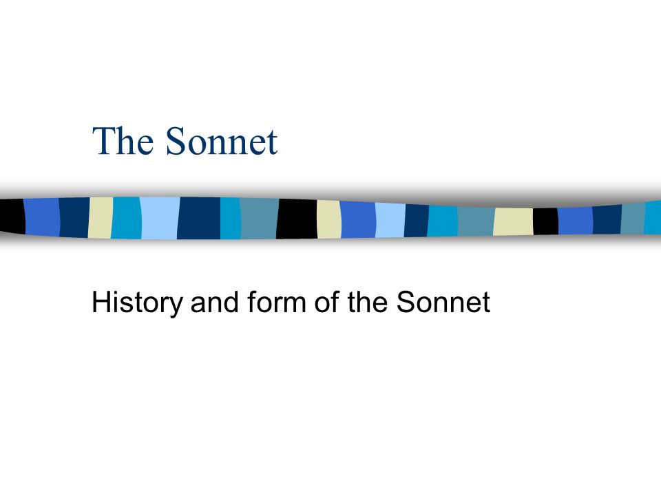 The Sonnet History and form of the Sonnet