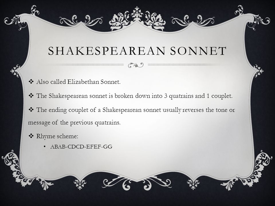 SHAKESPEAREAN SONNET  Also called Elizabethan Sonnet.