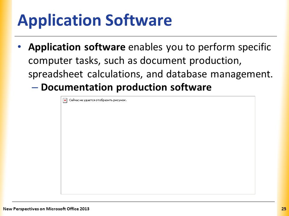 XP Application Software Application software enables you to perform specific computer tasks, such as document production, spreadsheet calculations, and database management.