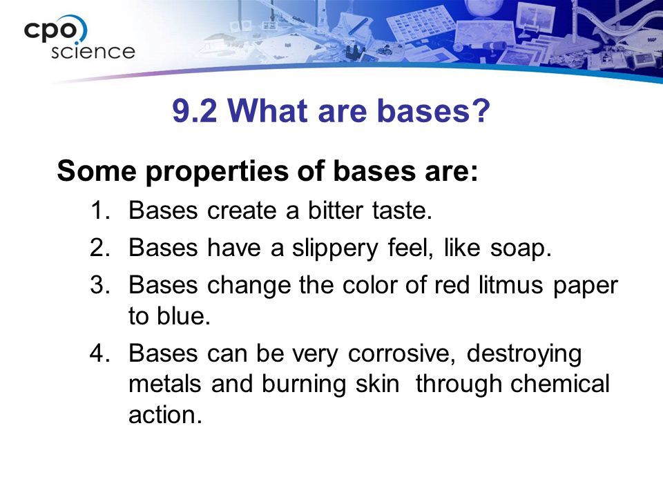 9.2 What are bases. Some properties of bases are: 1.Bases create a bitter taste.