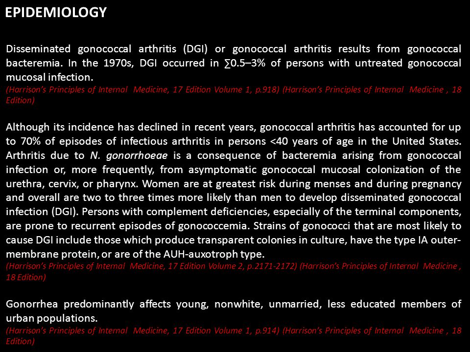 Disseminated gonococcal arthritis (DGI) or gonococcal arthritis results from gonococcal bacteremia.