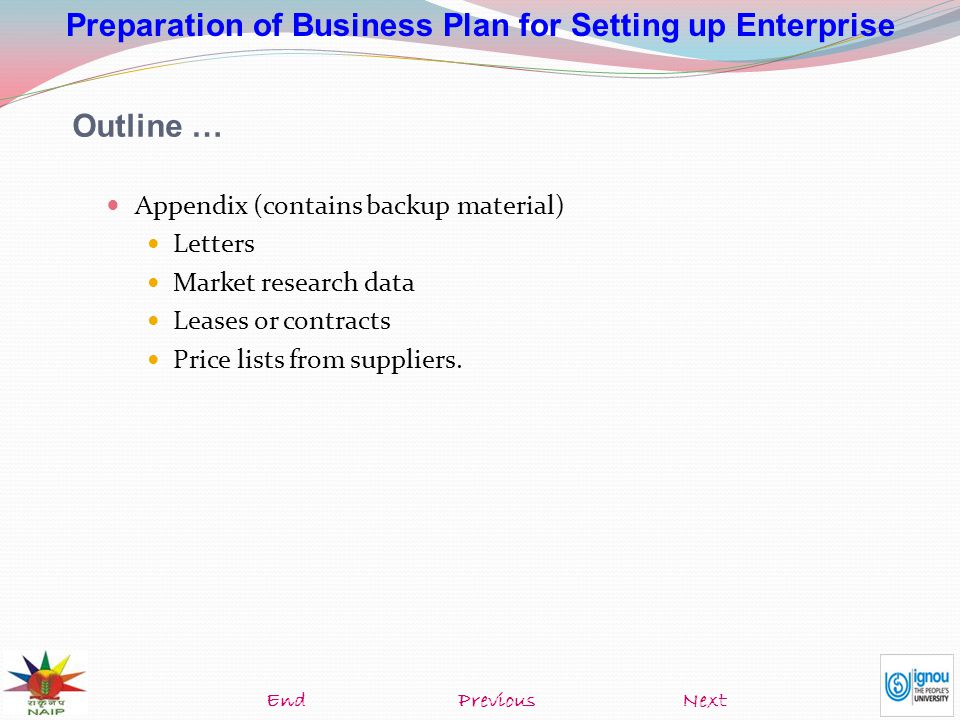 Preparation of Business Plan for Setting up Enterprise Appendix (contains backup material) Letters Market research data Leases or contracts Price lists from suppliers.
