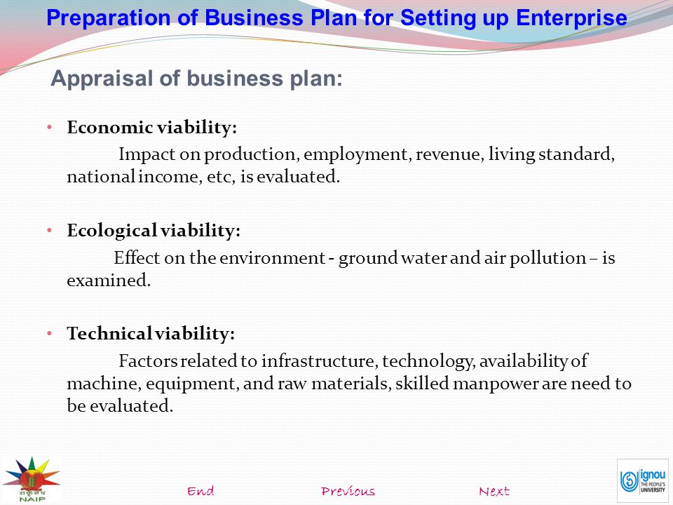 Preparation of Business Plan for Setting up Enterprise Appraisal of business plan: Economic viability: Impact on production, employment, revenue, living standard, national income, etc, is evaluated.