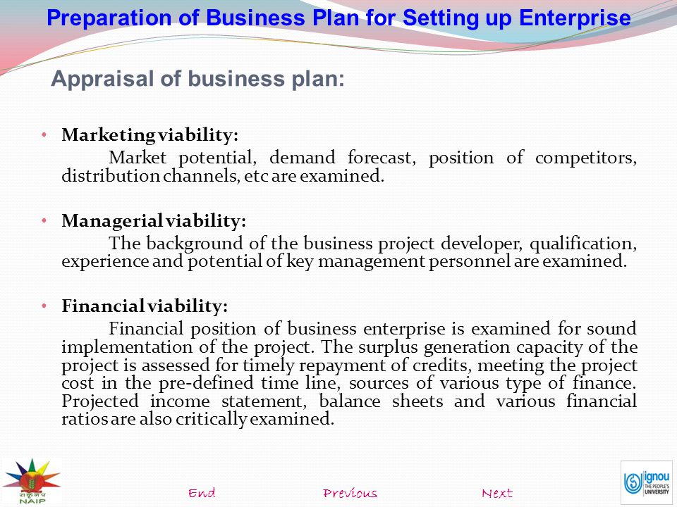 Preparation of Business Plan for Setting up Enterprise Marketing viability: Market potential, demand forecast, position of competitors, distribution channels, etc are examined.