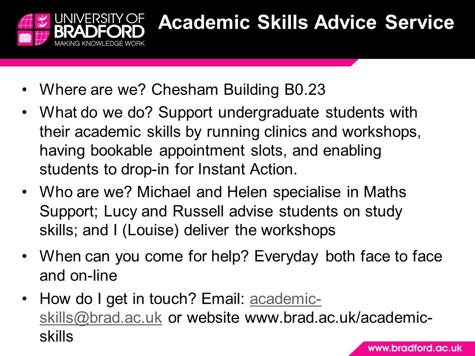 Academic Skills Advice Service Where are we. Chesham Building B0.23 What do we do.