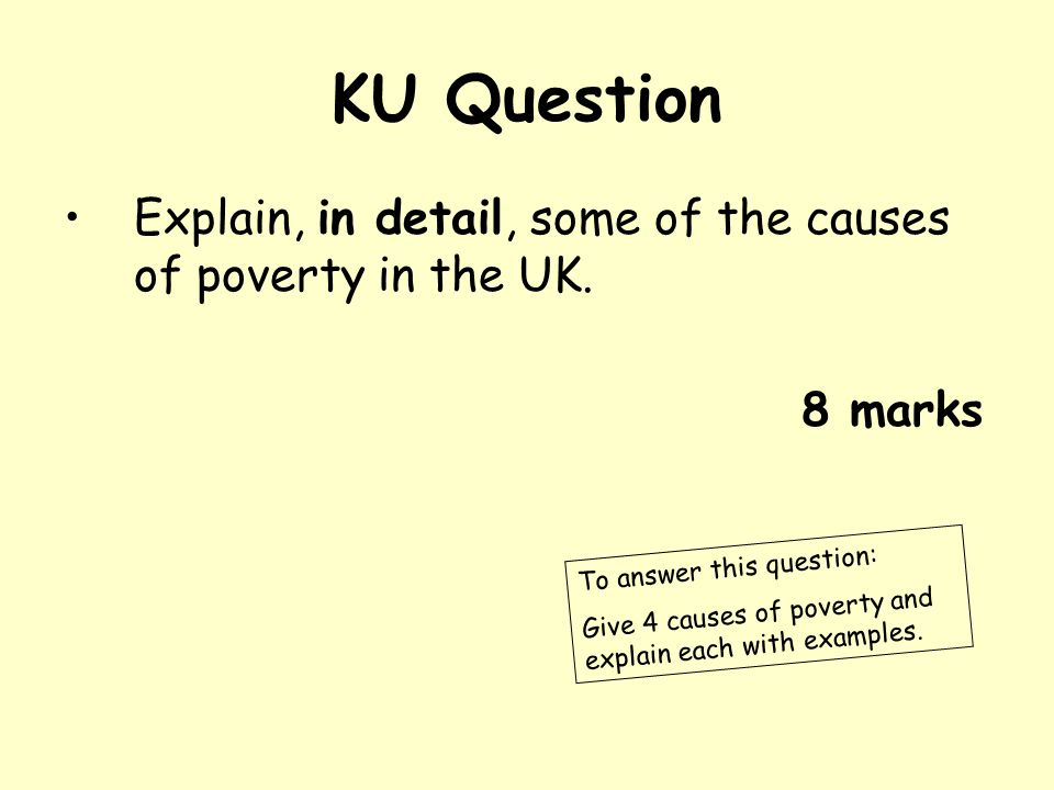 KU Question Explain, in detail, some of the causes of poverty in the UK.