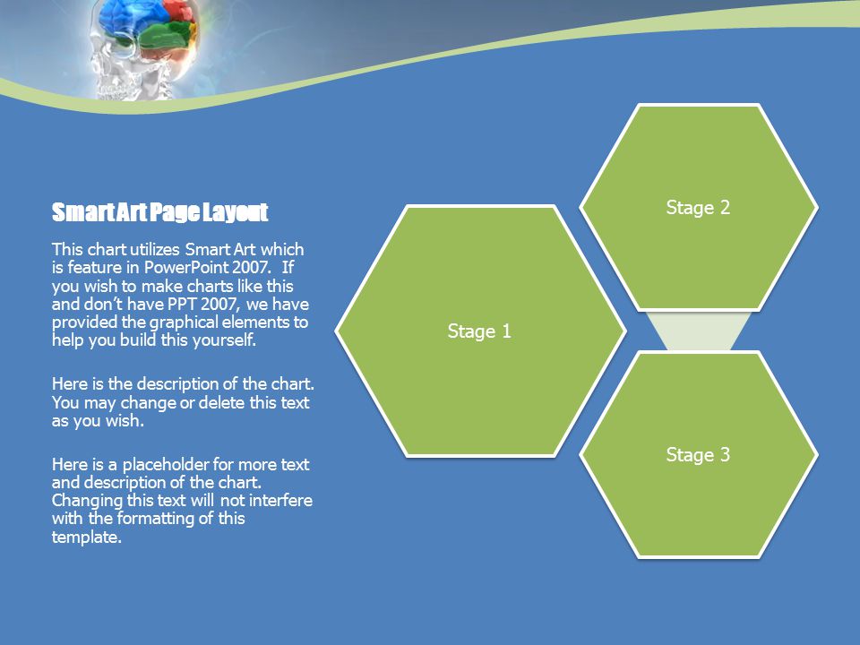 Smart Art Page Layout Stage 1 Stage 2Stage 3 This chart utilizes Smart Art which is feature in PowerPoint 2007.