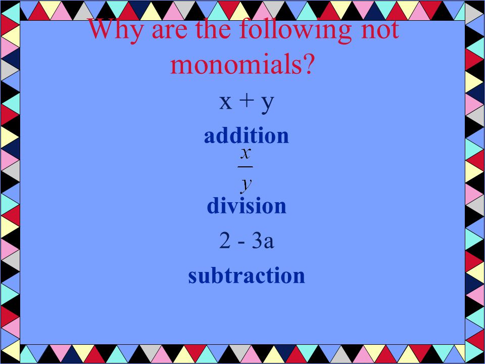 Why are the following not monomials x + y addition division 2 - 3a subtraction