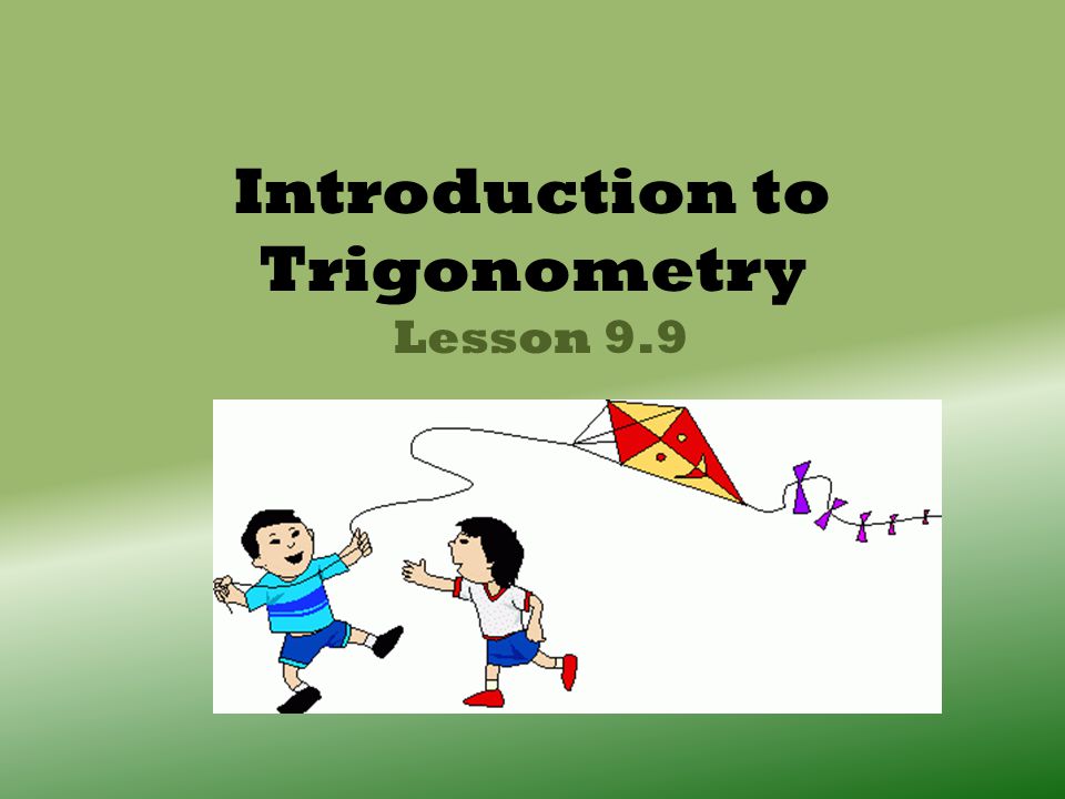 Introduction to Trigonometry Lesson 9.9