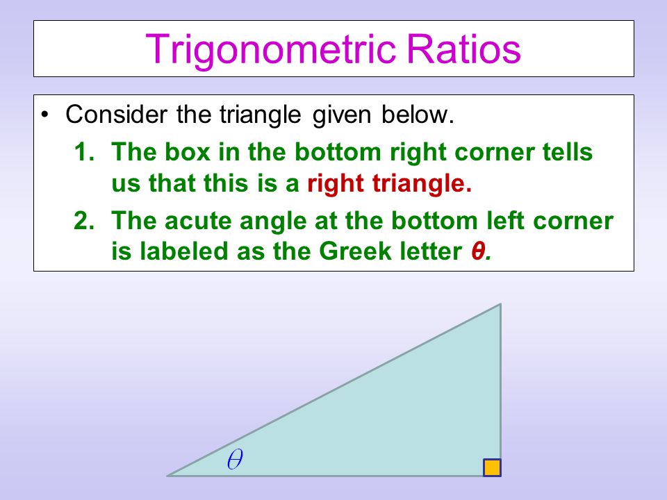 Trigonometric Ratios Consider the triangle given below.