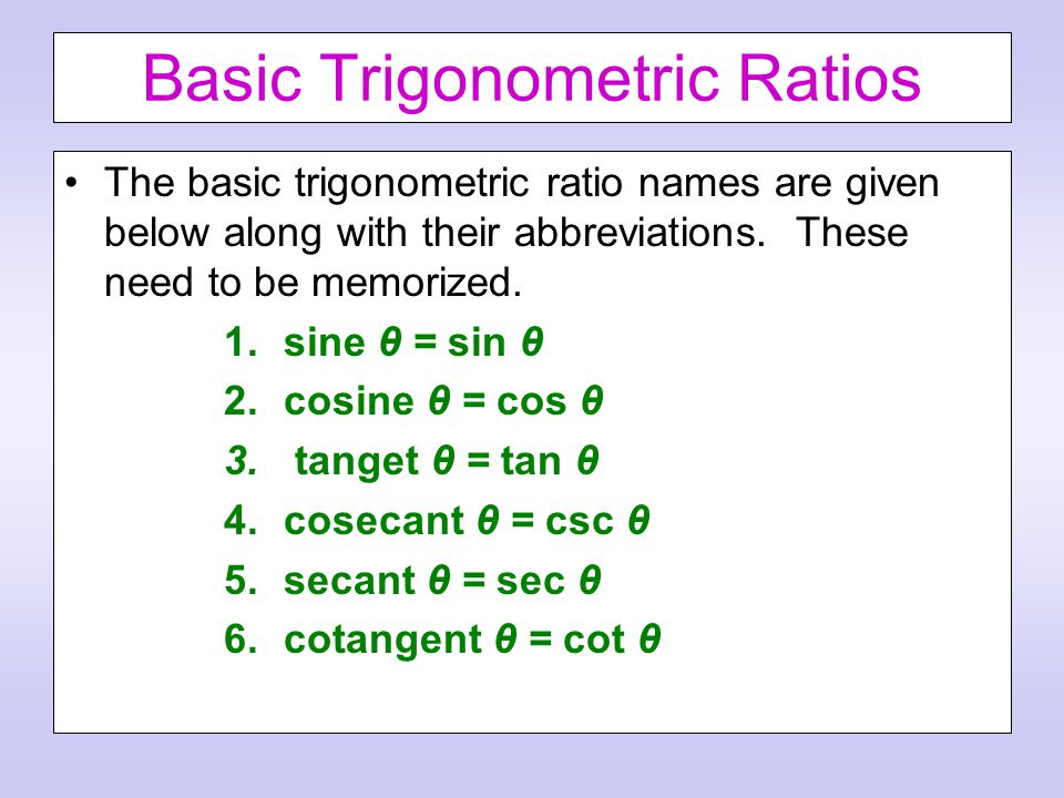 Basic Trigonometric Ratios The basic trigonometric ratio names are given below along with their abbreviations.
