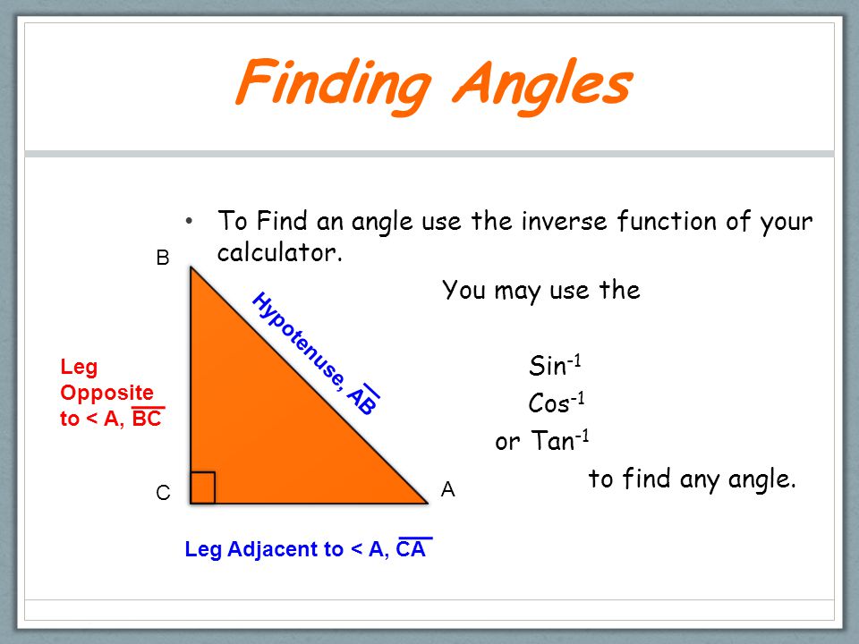 Finding Angles To Find an angle use the inverse function of your calculator.