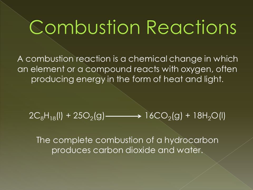 A combustion reaction is a chemical change in which an element or a compound reacts with oxygen, often producing energy in the form of heat and light.