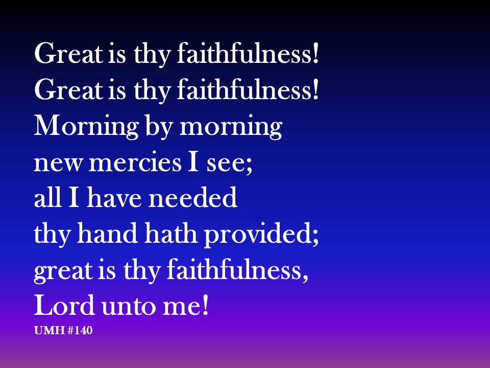 Great is thy faithfulness.