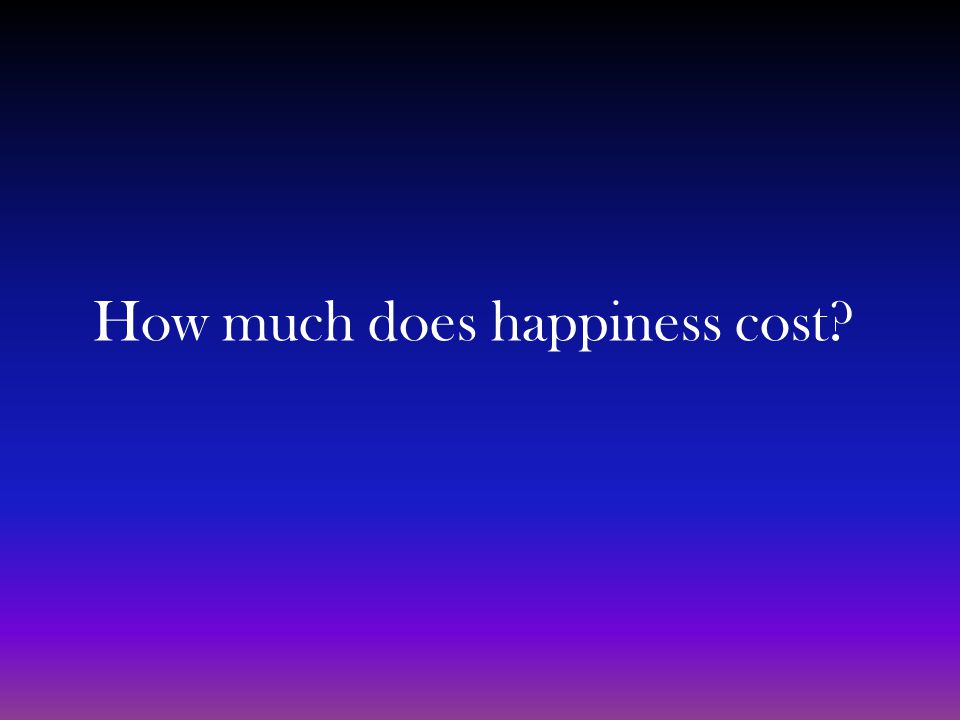 How much does happiness cost