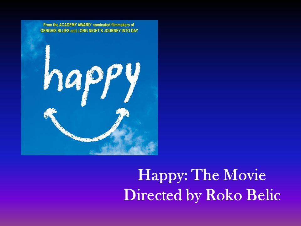 Happy: The Movie Directed by Roko Belic