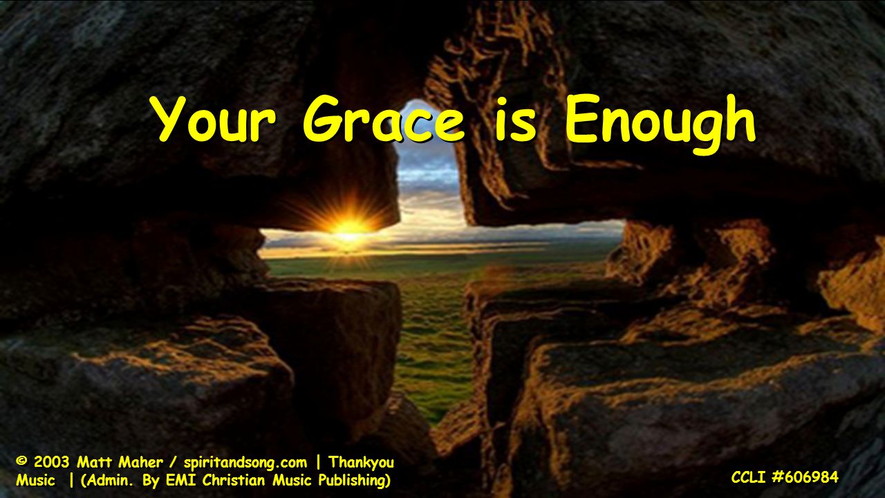 Your Grace is Enough © 2003 Matt Maher / spiritandsong.com | Thankyou Music | (Admin.