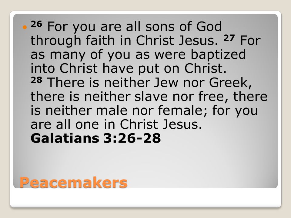 Peacemakers 26 For you are all sons of God through faith in Christ Jesus.
