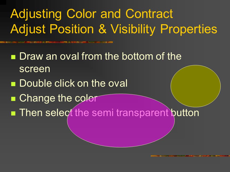 Draw lines, rectangles and more Draw and object Draw an oval – double click on the oval on the bottom of the page You can see the different property changes