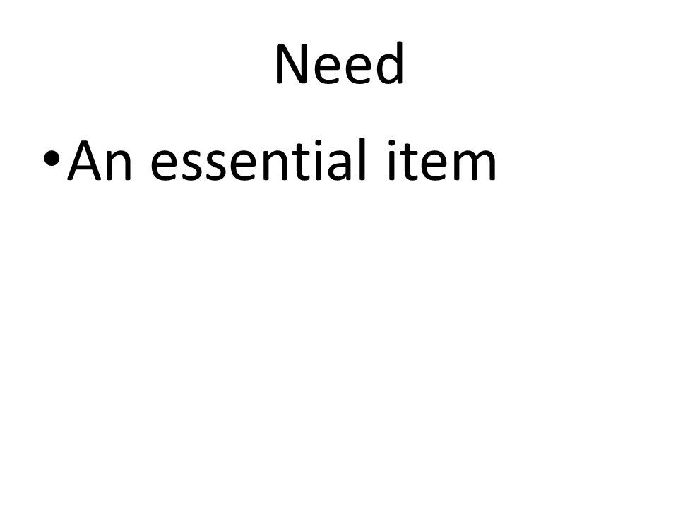 Need An essential item