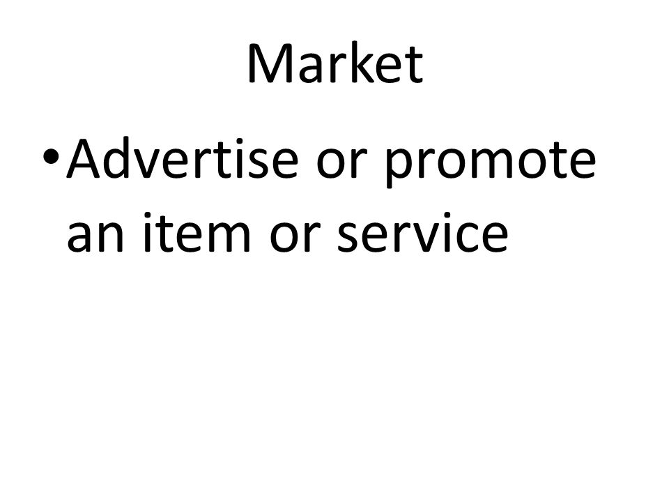 Market Advertise or promote an item or service