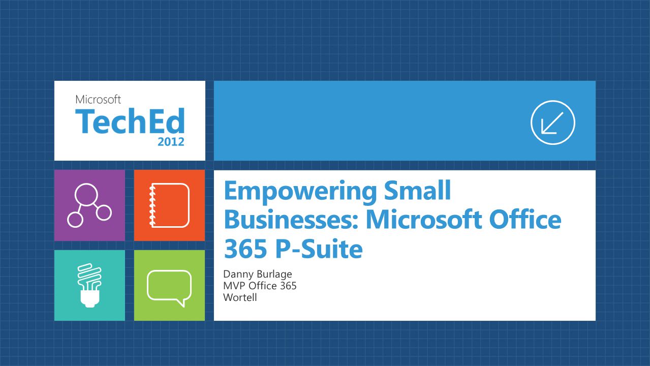 Empowering Small Businesses: Microsoft Office 365 P-Suite Danny Burlage MVP Office 365 Wortell