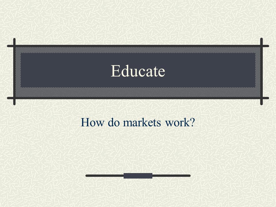 Educate How do markets work