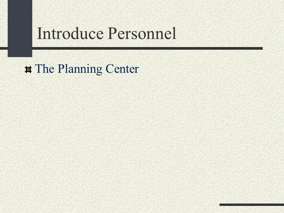 Introduce Personnel The Planning Center