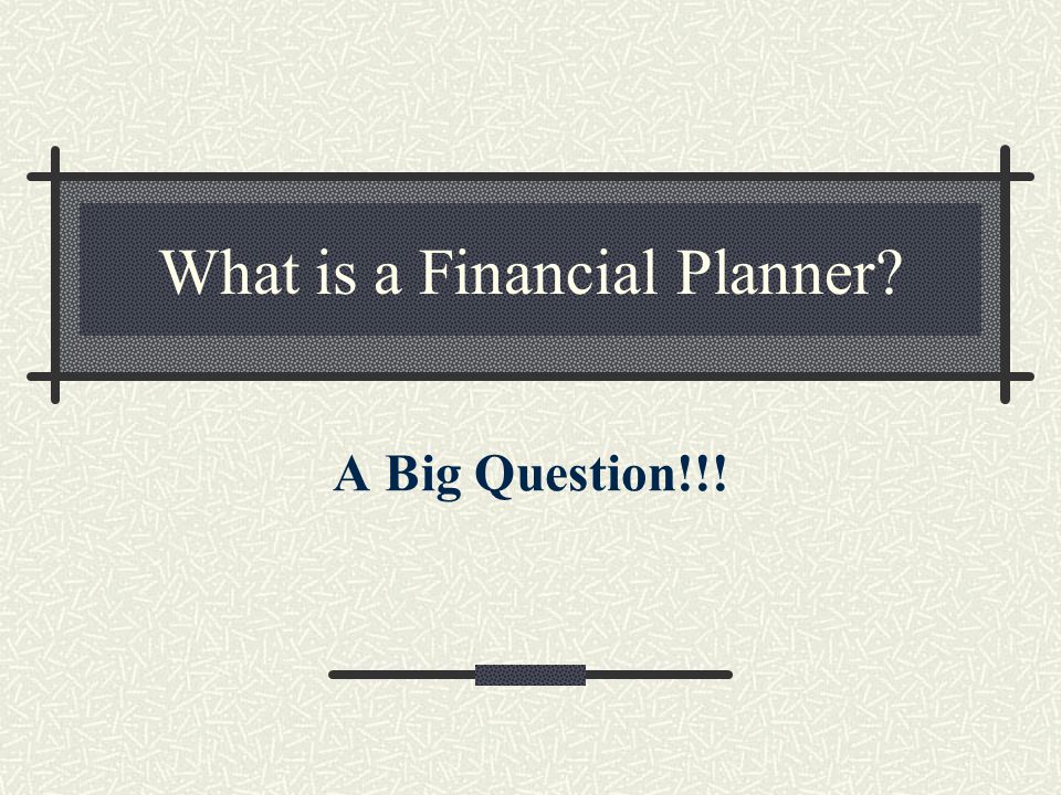 What is a Financial Planner A Big Question!!!