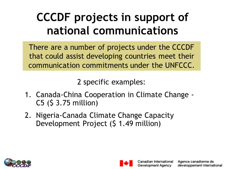 CCCDF projects in support of national communications There are a number of projects under the CCCDF that could assist developing countries meet their communication commitments under the UNFCCC.