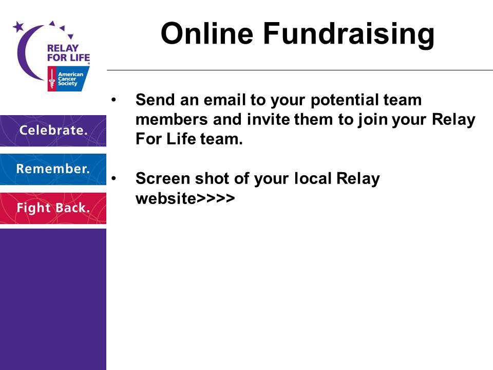 Online Fundraising Send an  to your potential team members and invite them to join your Relay For Life team.