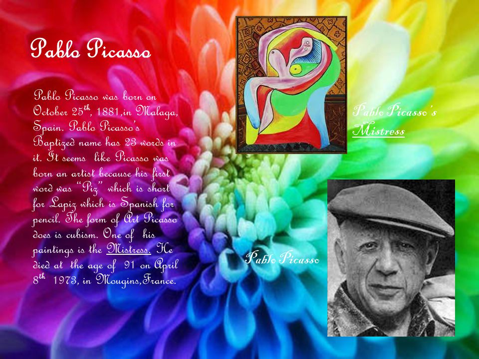 Pablo Picasso was born on October 25 th, 1881,in Malaga, Spain.