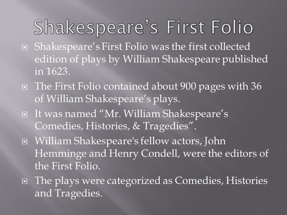  Shakespeare’s First Folio was the first collected edition of plays by William Shakespeare published in 1623.