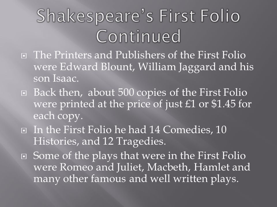  The Printers and Publishers of the First Folio were Edward Blount, William Jaggard and his son Isaac.