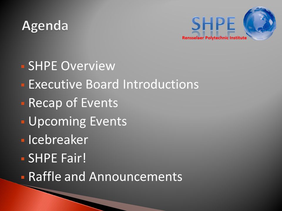  SHPE Overview  Executive Board Introductions  Recap of Events  Upcoming Events  Icebreaker  SHPE Fair.