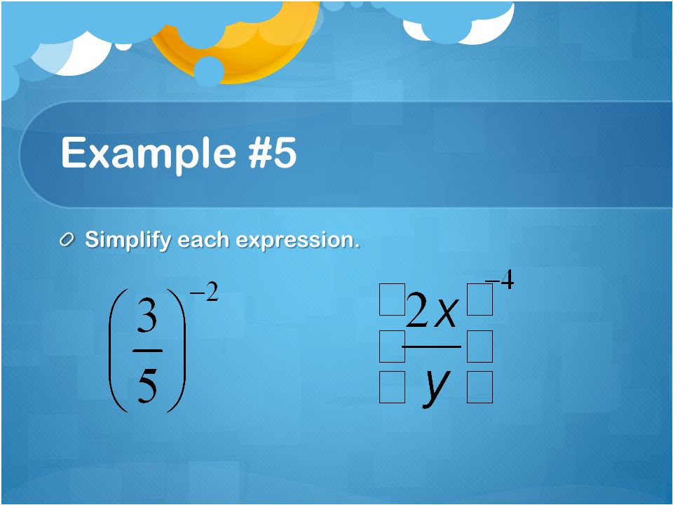 Example #5 Simplify each expression.