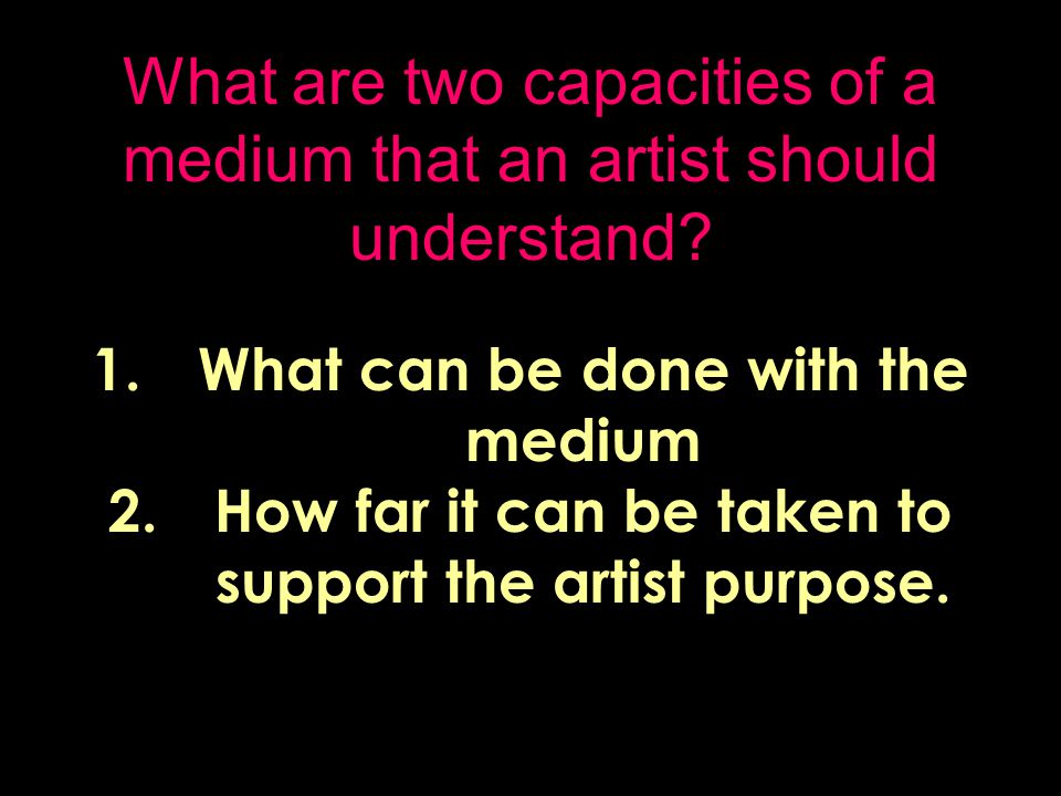 What are two capacities of a medium that an artist should understand.