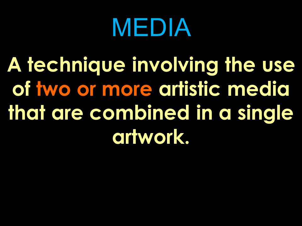 MEDIA A technique involving the use of two or more artistic media that are combined in a single artwork.