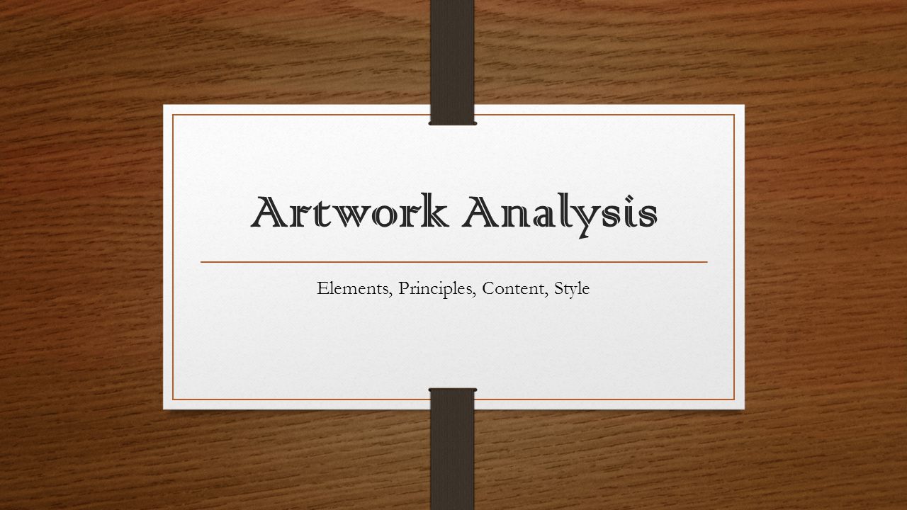 Artwork Analysis Elements, Principles, Content, Style