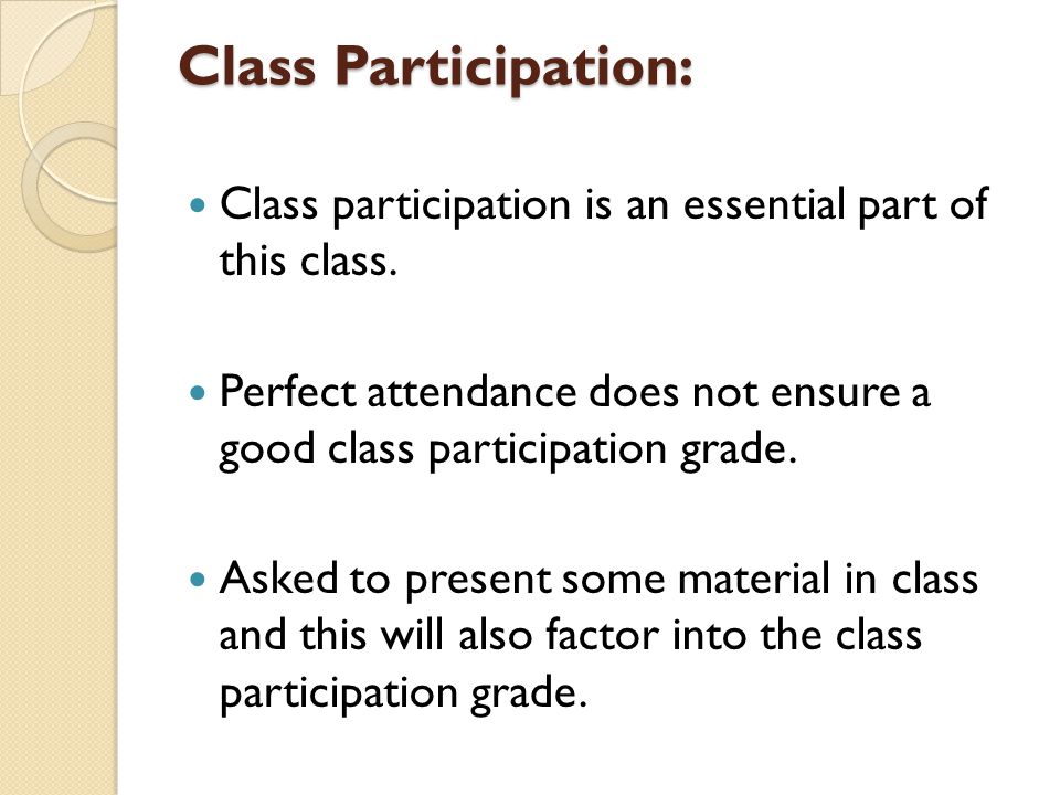 Class Participation: Class participation is an essential part of this class.
