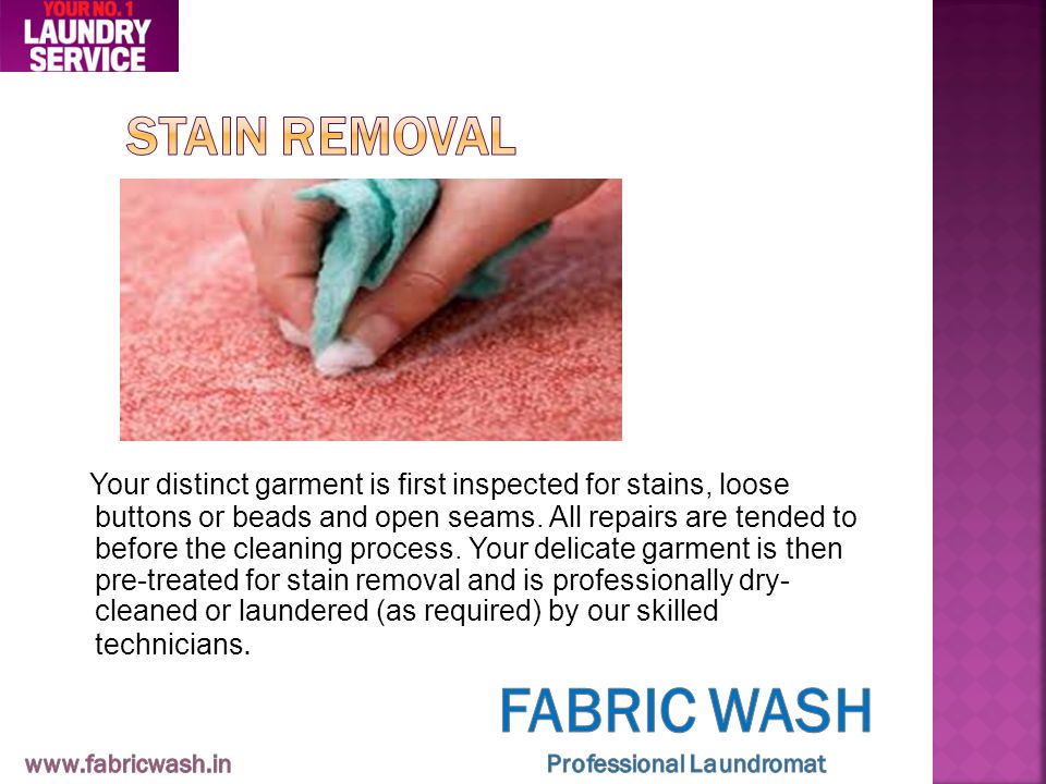 Your distinct garment is first inspected for stains, loose buttons or beads and open seams.