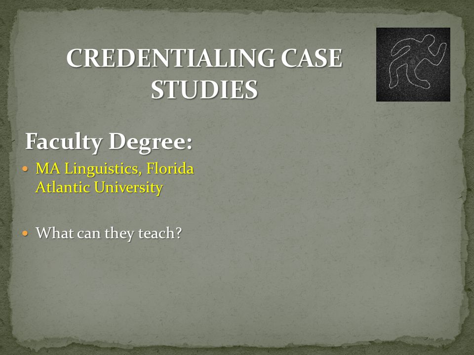 Faculty Degree: MA Linguistics, Florida Atlantic University MA Linguistics, Florida Atlantic University What can they teach.