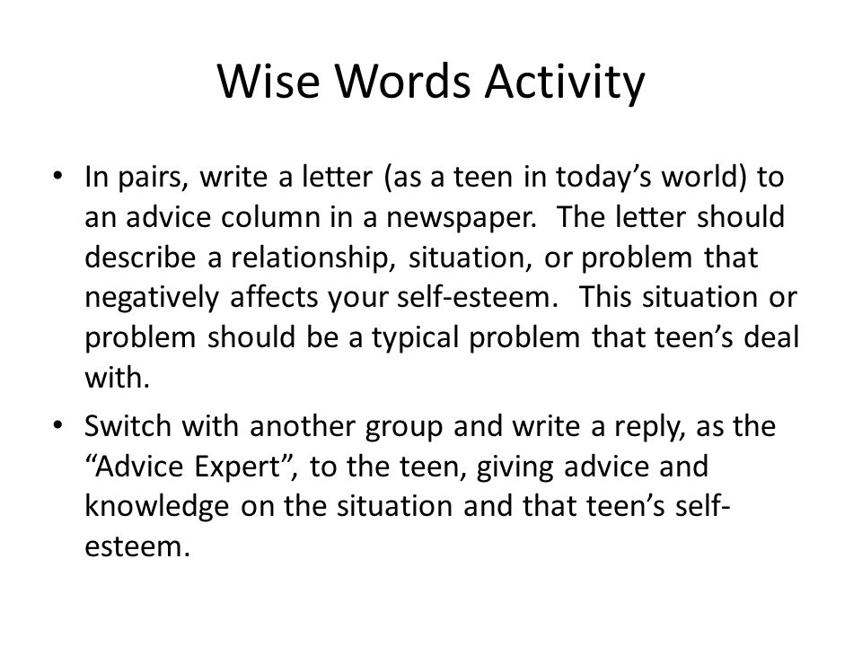 Wise Words Activity In pairs, write a letter (as a teen in today’s world) to an advice column in a newspaper.
